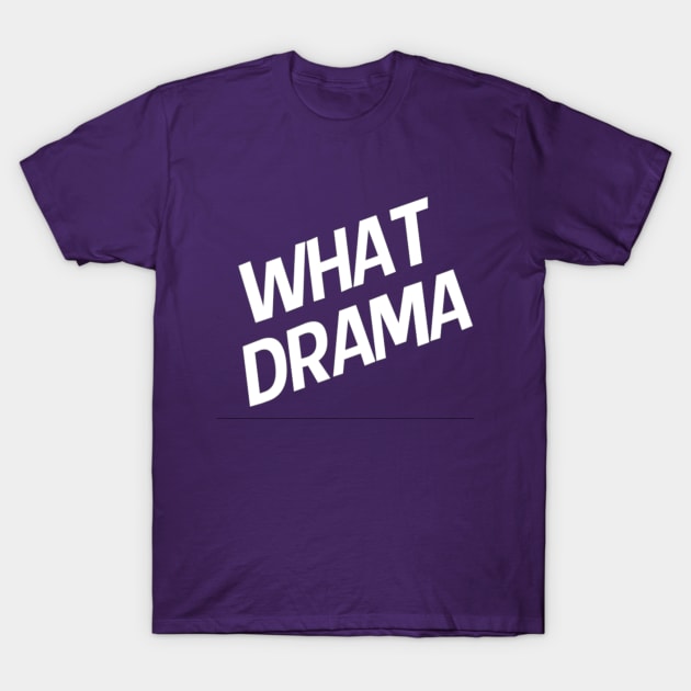 What Drama - WMB T-Shirt by chippyking1999